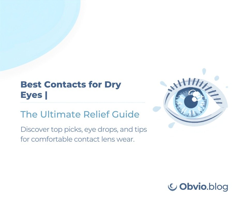 Best Contacts for Dry Eyes: A Complete Guide to Comfortable Contact Lenses